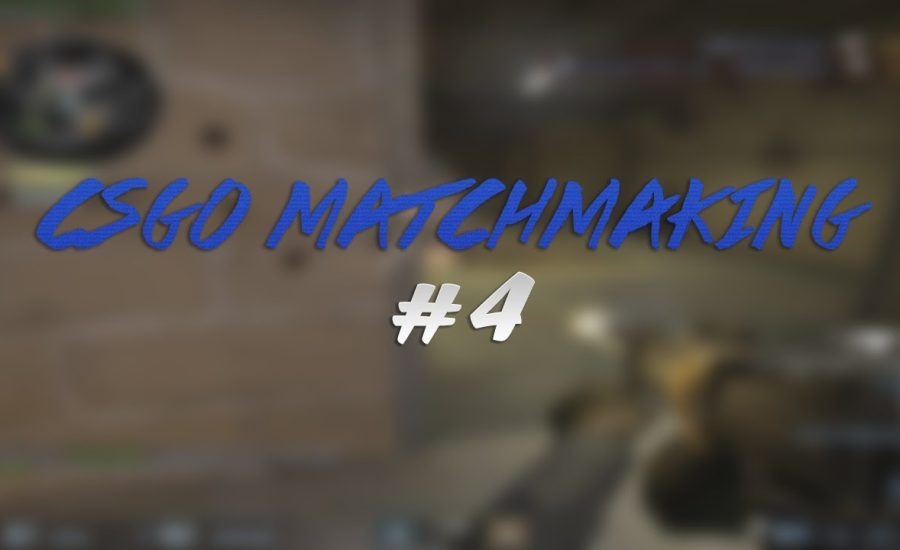 Csgo MatchMaking #4 : HOW DID I POP OFF!?!?!?