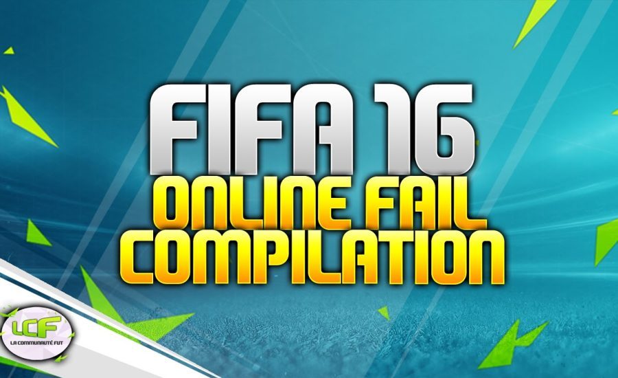 FIFA 16 : Online Fail Compilation ! FRANCAIS - HD