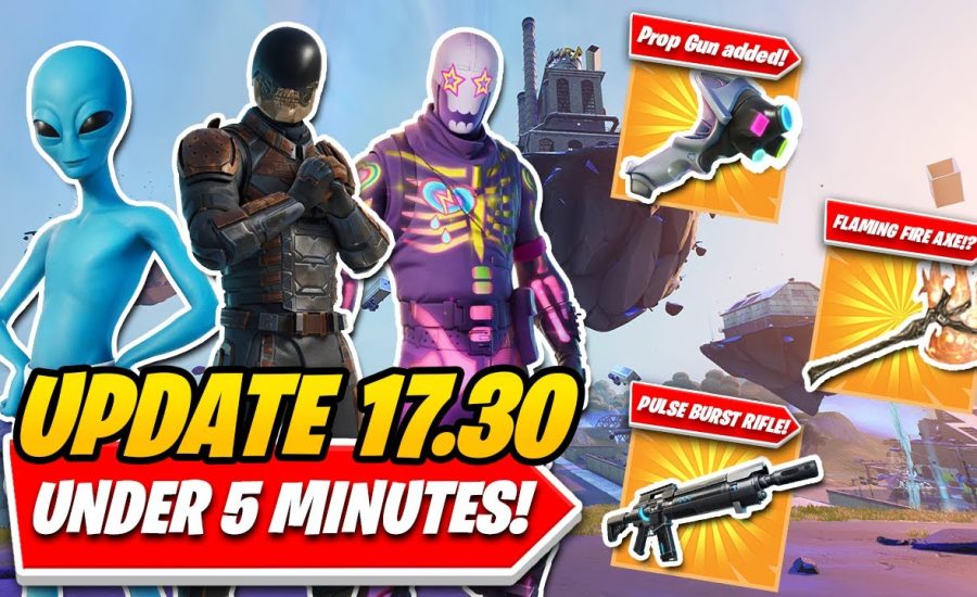 Fortnite Update 17.30: EVERY CHANGE, WEAPON & LEAK YOU NEED TO KNOW IN UNDER 5 MINUTES! (Prop Gun!!)