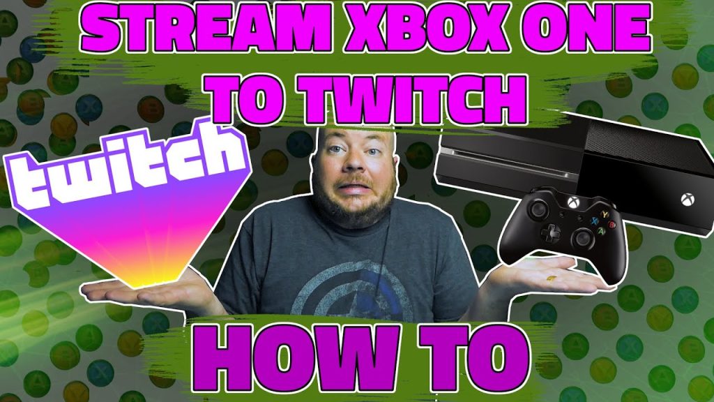 How To Stream To Twitch From Xbox One