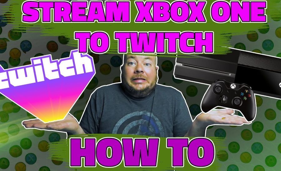 How To Stream To Twitch From Xbox One