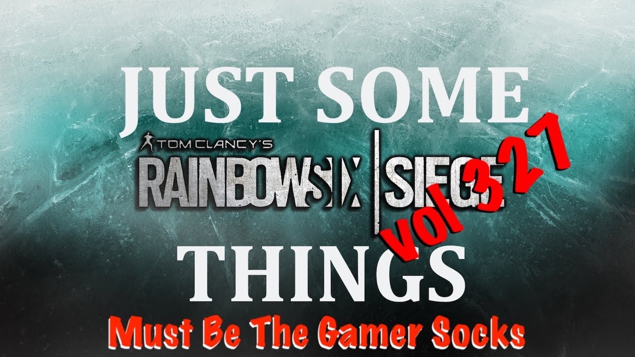 Just Some Siege Things - Vol 327: Must Be The Gamer Socks