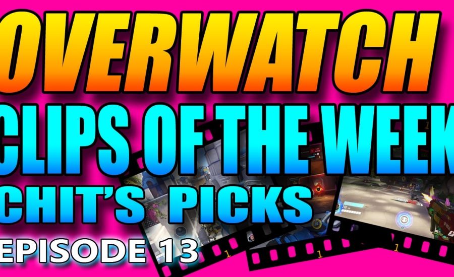 Overwatch - Clips of the Week - Chit's Picks (Episode 13)