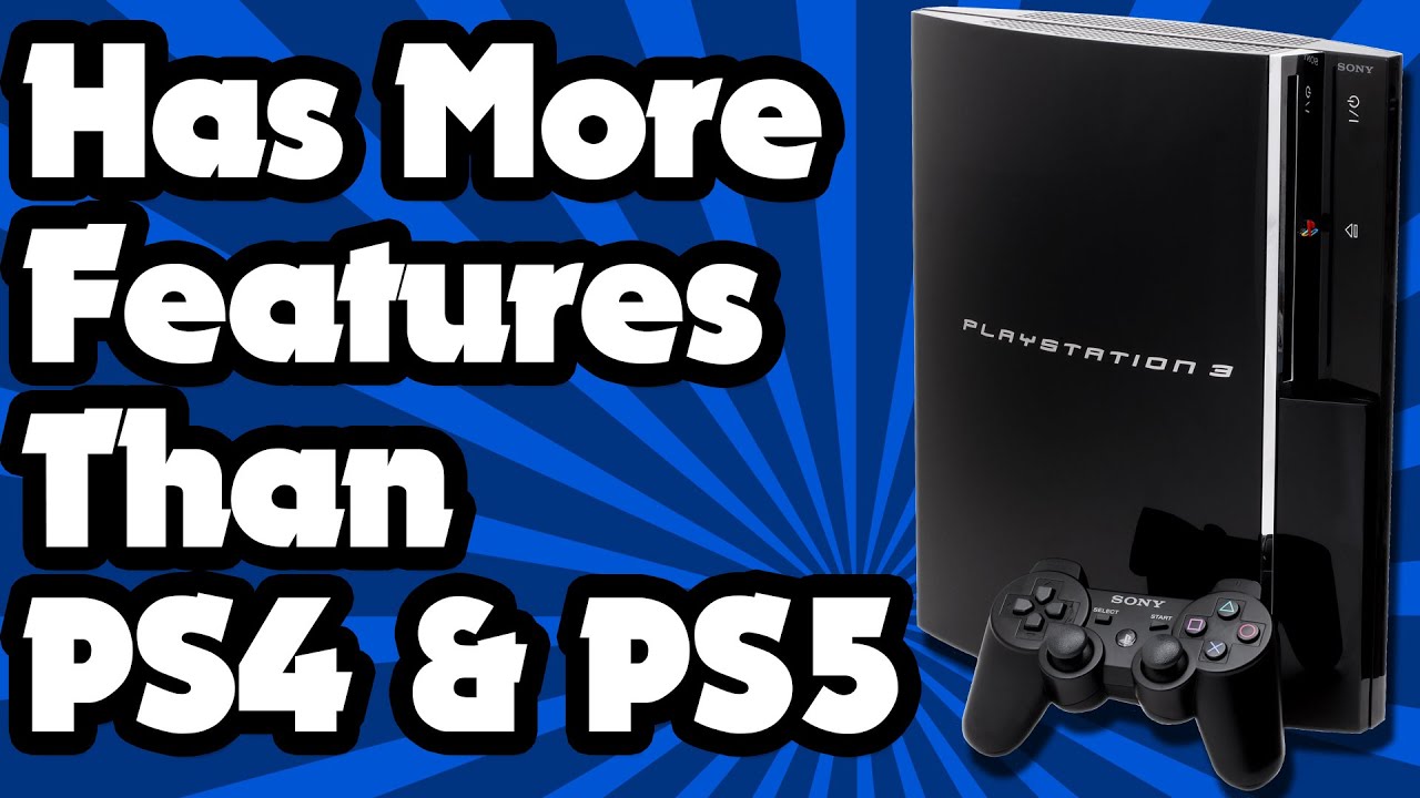 PS3 has more features than the PS4 or PS5