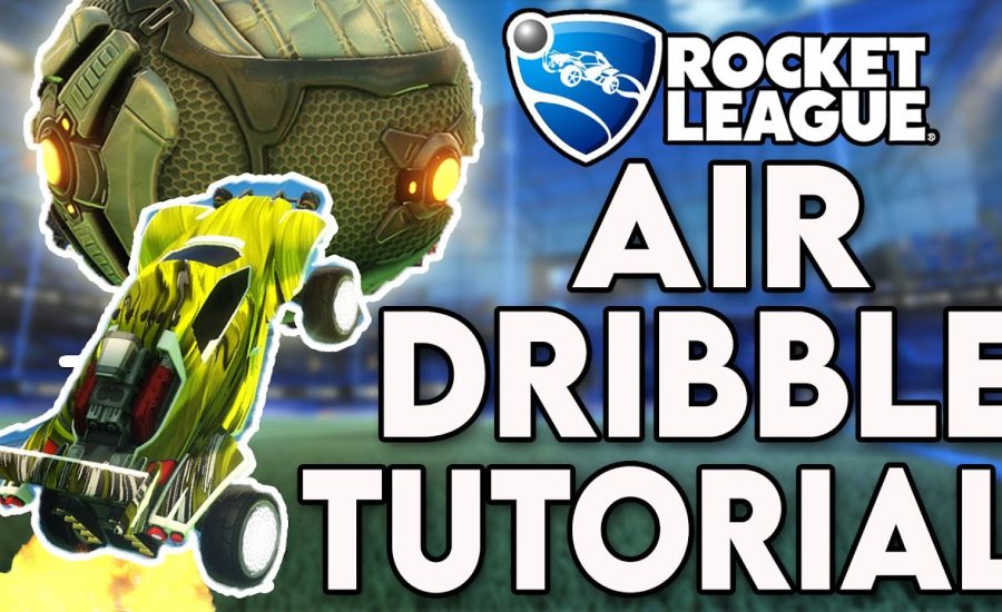 ROCKET LEAGUE How To Air Dribble | Ultimate Air Dribbling Tutorial (2020)