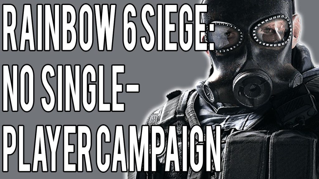 Rainbow Six Siege Will NOT Have Single-Player Campaign Mode