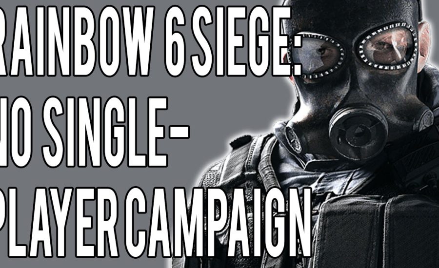 Rainbow Six Siege Will NOT Have Single-Player Campaign Mode