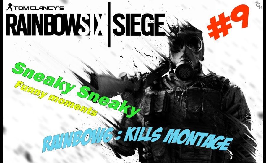 Rainbow six siege: kills montage #9 Sneak Sneaky (Funny moments)