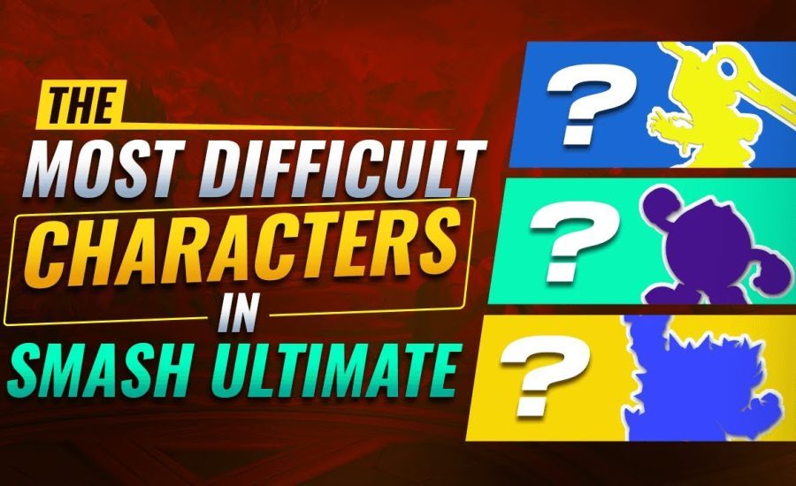 Who are THE HARDEST Characters to Play in Smash Ultimate?