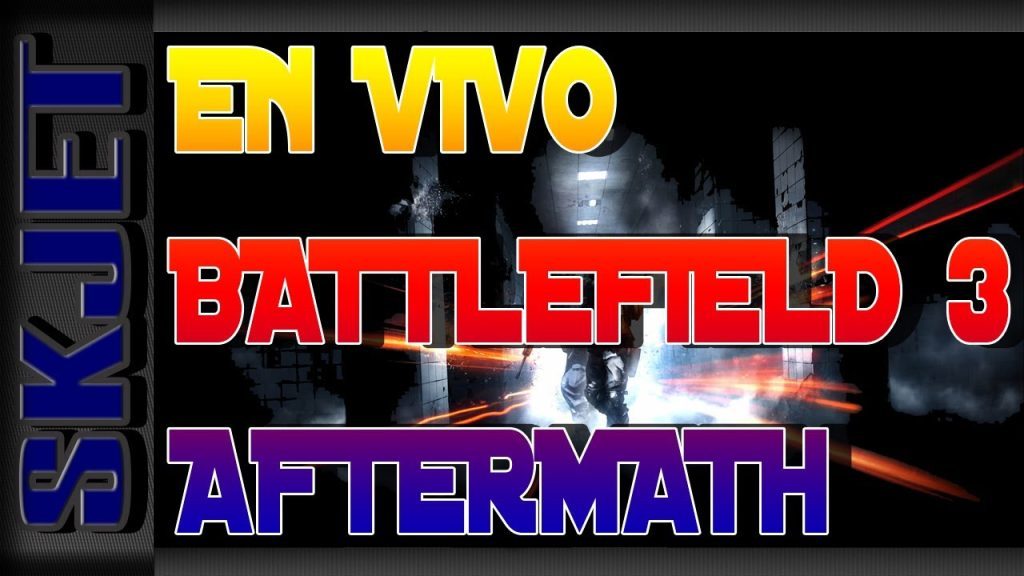 Battlefield 3 En Vivo Streaming AFTERMATH ESPECIAL 500