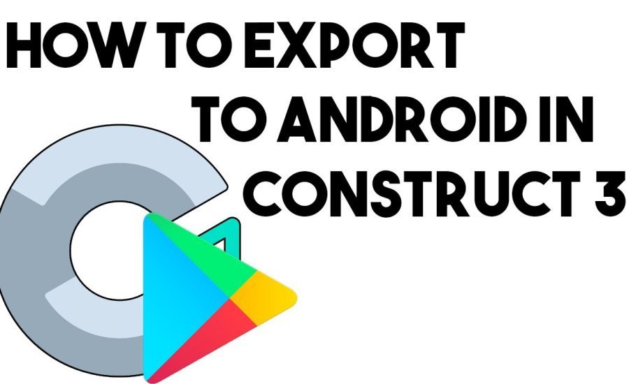 Construct 3 Android Export and Google Playstore Publish