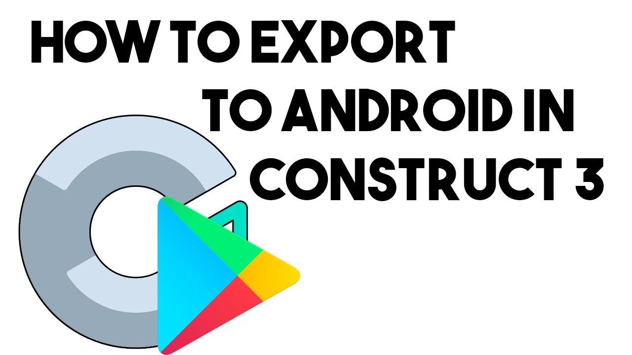 Construct 3 Android Export and Google Playstore Publish