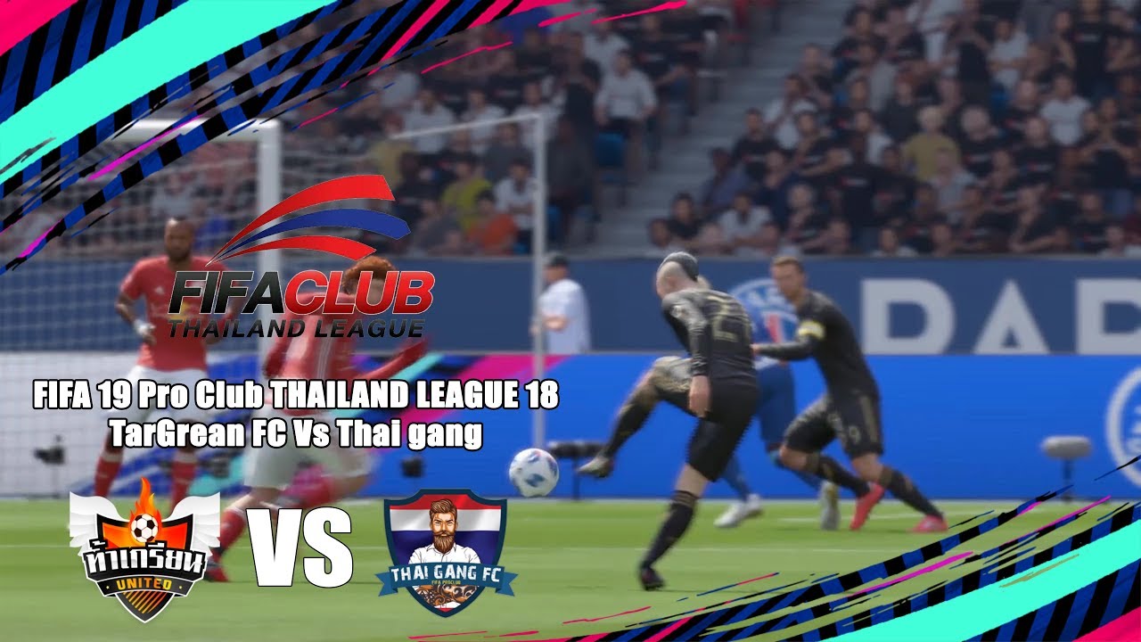 FIFA 19 Pro Club THAILAND LEAGUE 18 TarGrean FC Vs Thai gang Fa cup