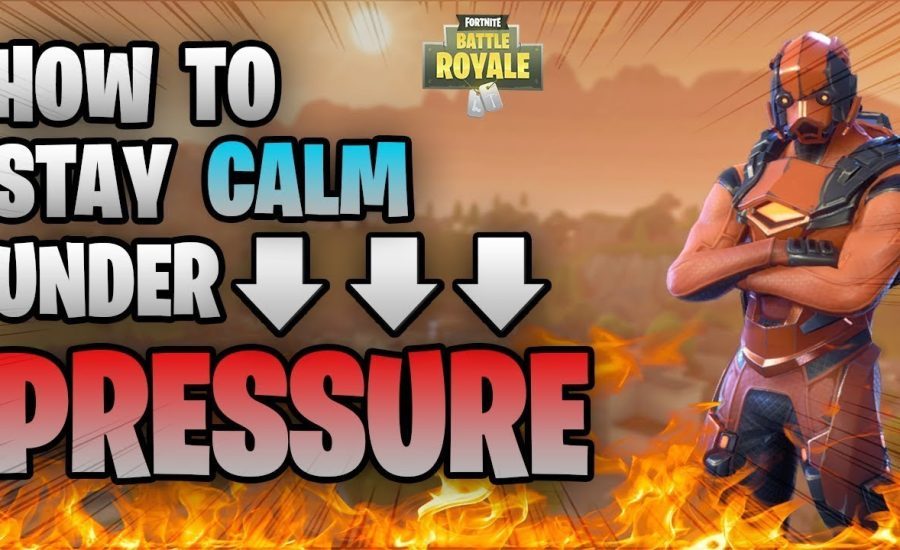 FORTNITE How To Stay Calm Under Pressure (Stop Choking Late Game Fights!!)