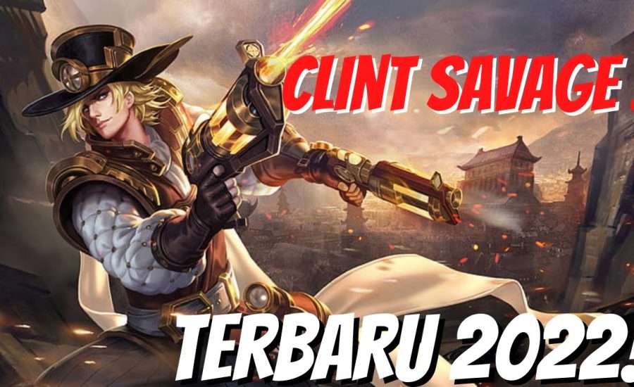GAMEPLAY CLINT SAVAGE !! UPDATE TERBARU 2022 - Mobile Legends Bang Bang