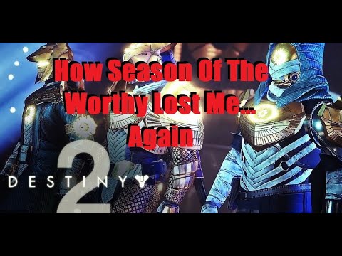 How Destiny 2 Lost Me Again & How to Fix It-Season Of The Worthy- Seasonal Pass-Eververse Is Awful