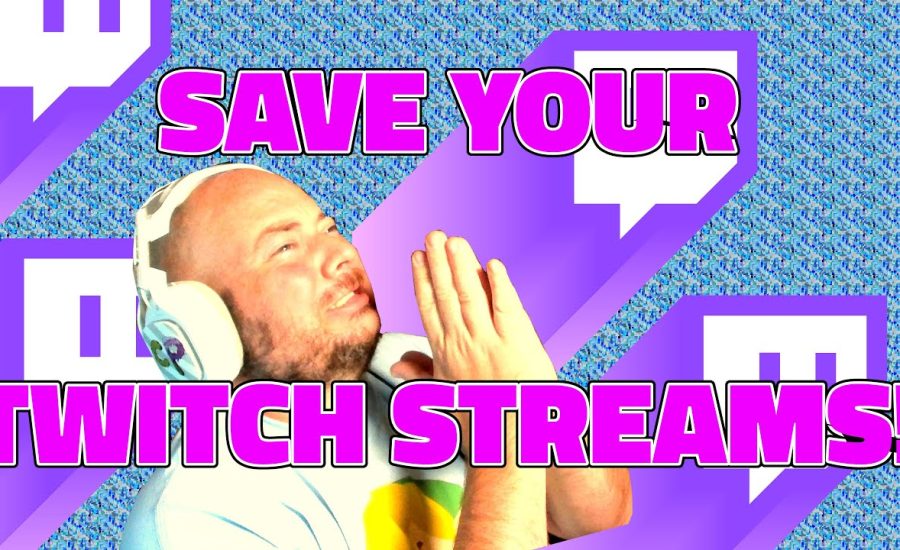 How To Save Twitch Streams
