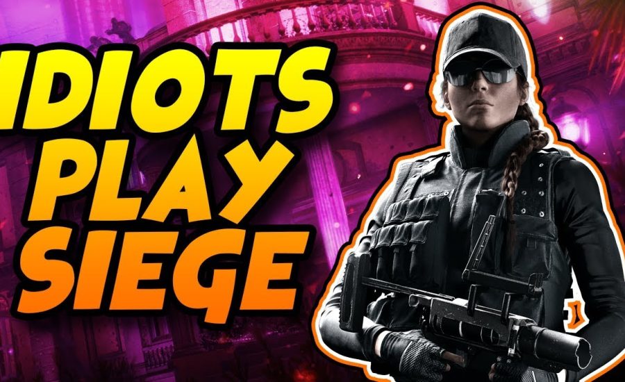 IDIOTS PLAY SIEGE! - RAINBOW SIX SIEGE