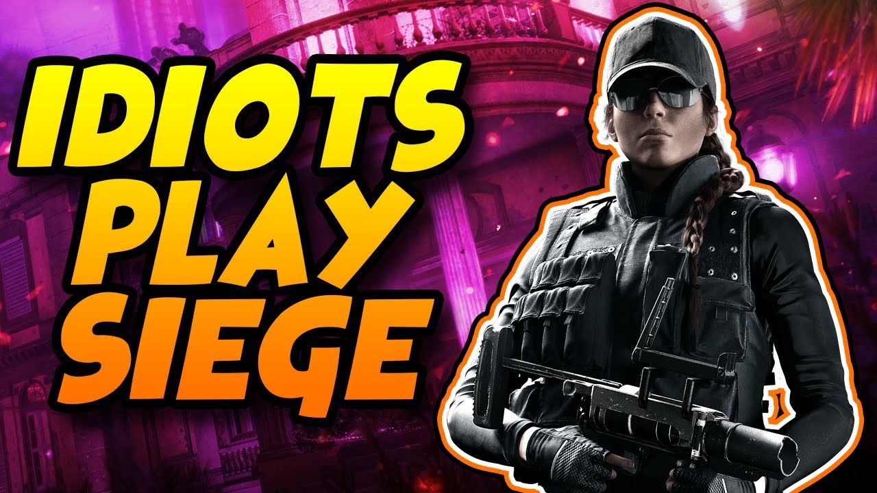 IDIOTS PLAY SIEGE! - RAINBOW SIX SIEGE