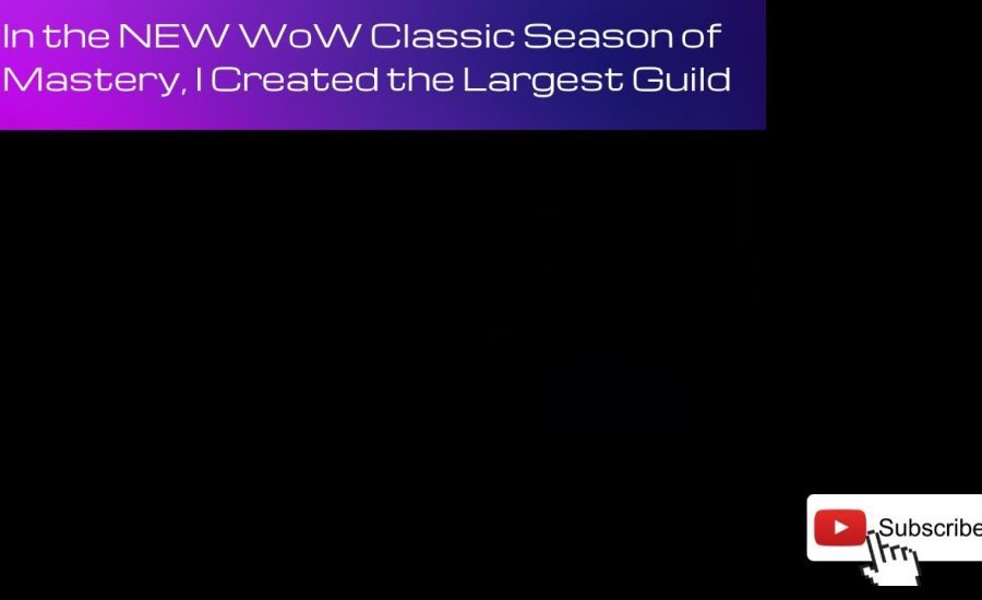 In the NEW WoW Classic Season of Mastery, I Created the Largest Guild.