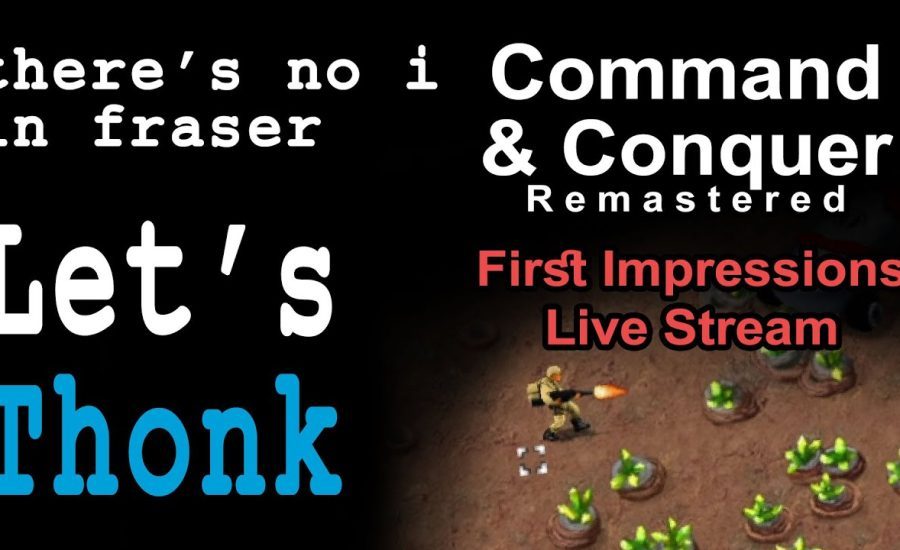 Let's Thonk: Command & Conquer Remastered - First Reaction & Nod Campaign [Part 1]