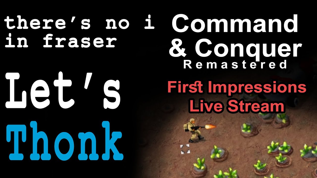 Let's Thonk: Command & Conquer Remastered - First Reaction & Nod Campaign [Part 1]