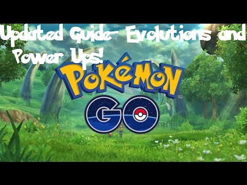Pokemon Go Updated Guide- Evolutions and Power Ups!