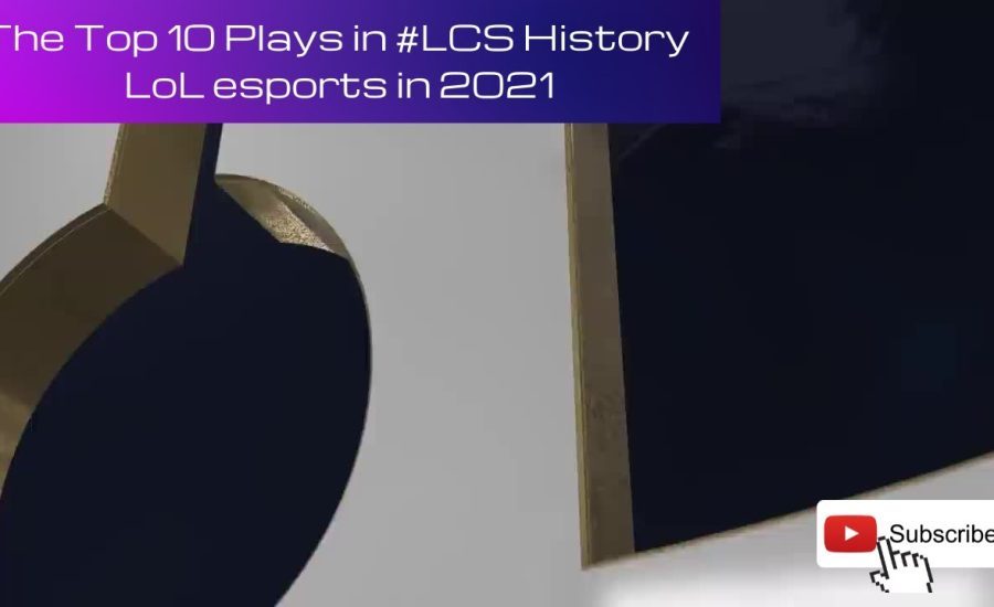 The Top 10 Plays in #LCS History LoL esports in 2021