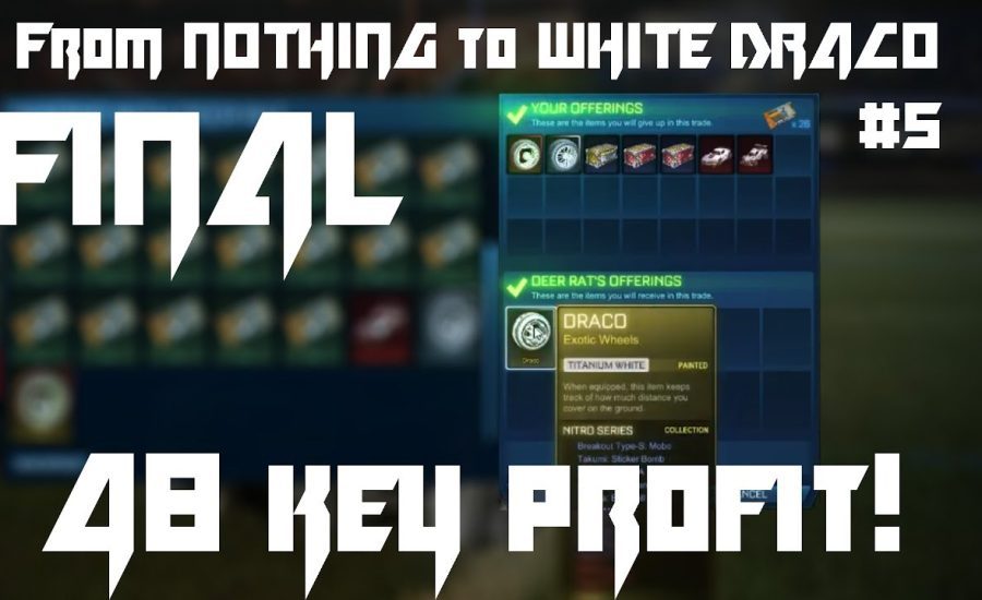 Trading from Nothing To White Dracos! #5 FINAL | Rocket League Trading 48 KEY PROFIT!