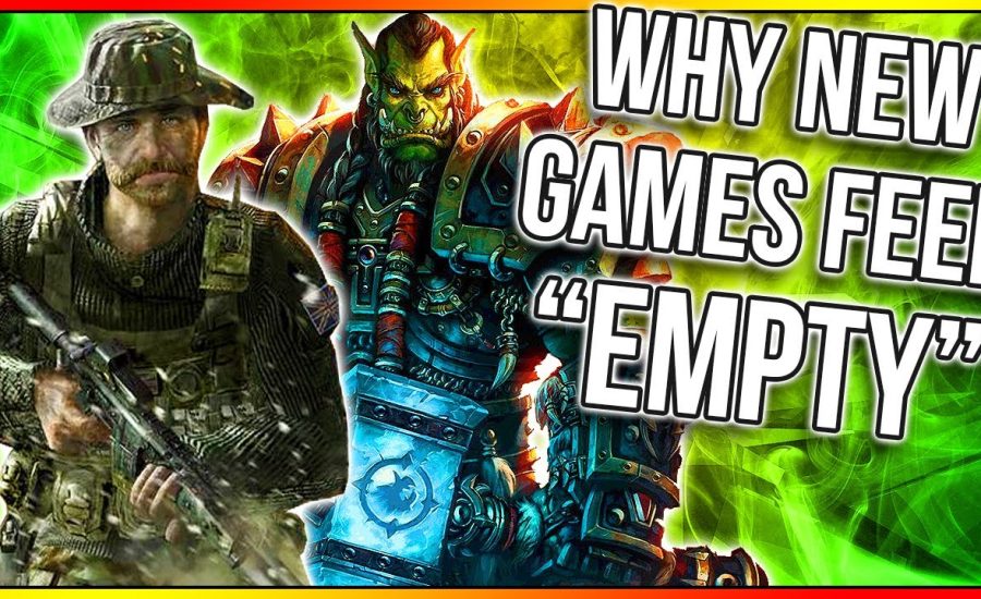 WHY NEW GAMES FEEL "EMPTY"  (Why You're Sick of Gaming, Call of Duty, and World of Warcraft)