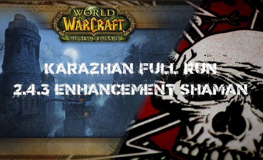World of Warcraft - 2.4.3 Enhancement-Shaman - Karazhan Full Run