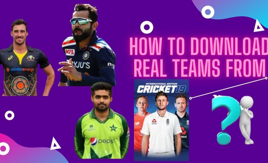 how to download real teams in cricket 19