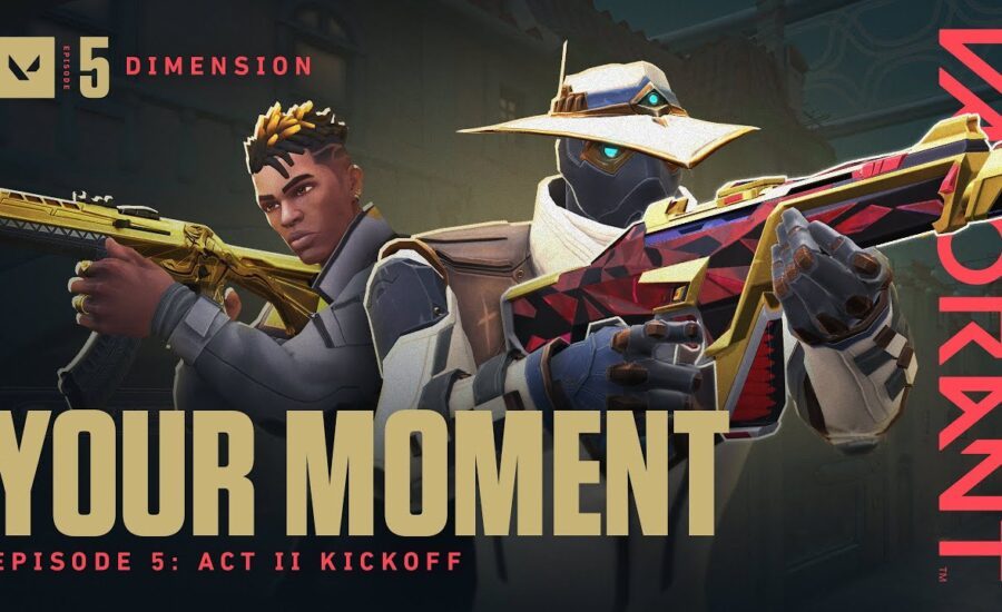 YOUR MOMENT // Episode 5: Act II Kickoff - VALORANT