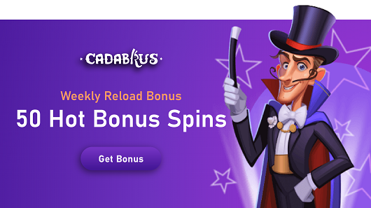 Cadabrus -Weekly ReloadBonus 50 hot BonusSpins