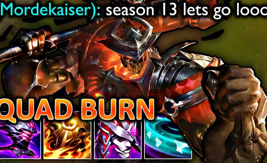 QUAD-BURN MORDEKAISER - LEAGUE OF LEGENDS SEASON 13