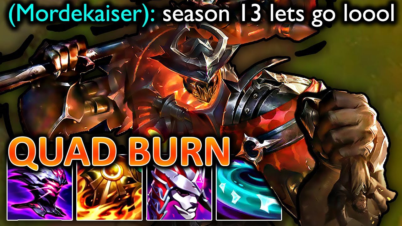 QUAD-BURN MORDEKAISER - LEAGUE OF LEGENDS SEASON 13