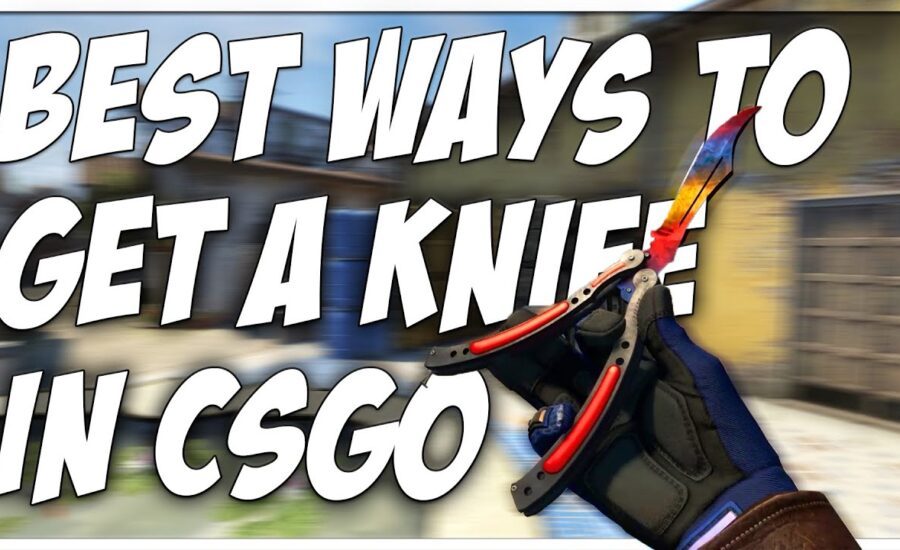 BEST WAYS TO GET A KNIFE IN CSGO!! (NEW VERSION IN DESCRIPTION)