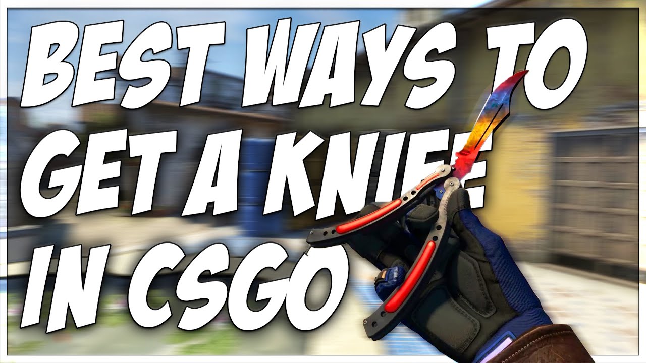 BEST WAYS TO GET A KNIFE IN CSGO!! (NEW VERSION IN DESCRIPTION)