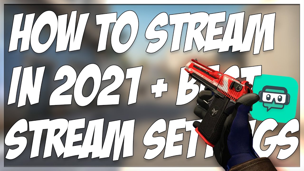 HOW TO STREAM CSGO IN 2021!! (BEST STREAMLABS OBS SETTINGS)