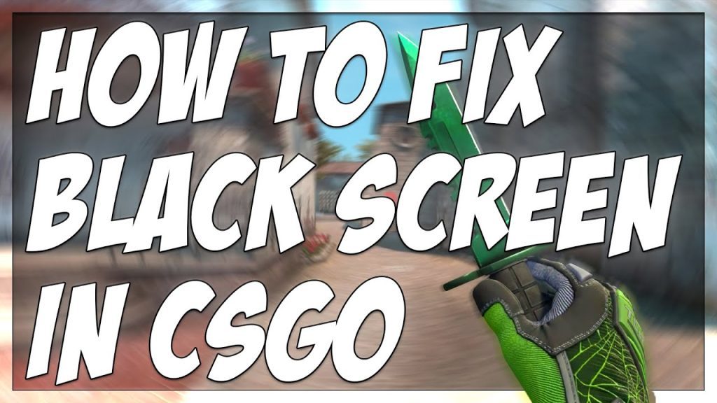 HOW TO FIX BLACK SCREEN SCREEN WHEN STARTING CSGO!!