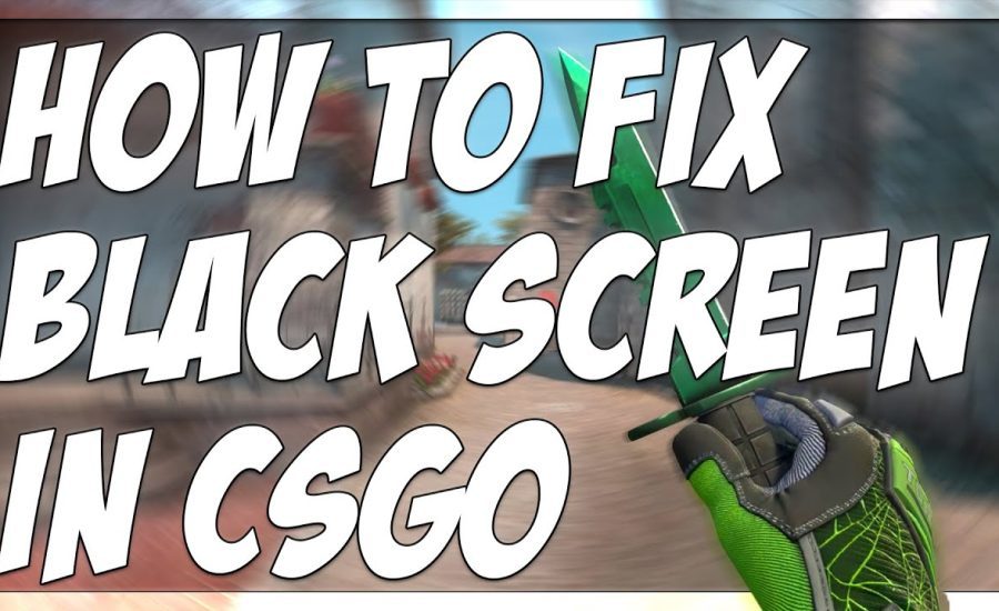 HOW TO FIX BLACK SCREEN SCREEN WHEN STARTING CSGO!!