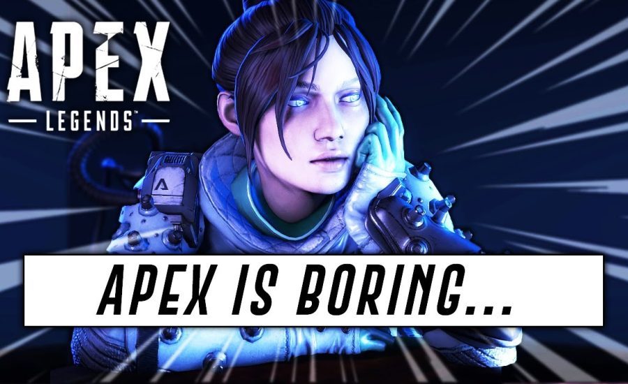 Apex Legends Is Boring....