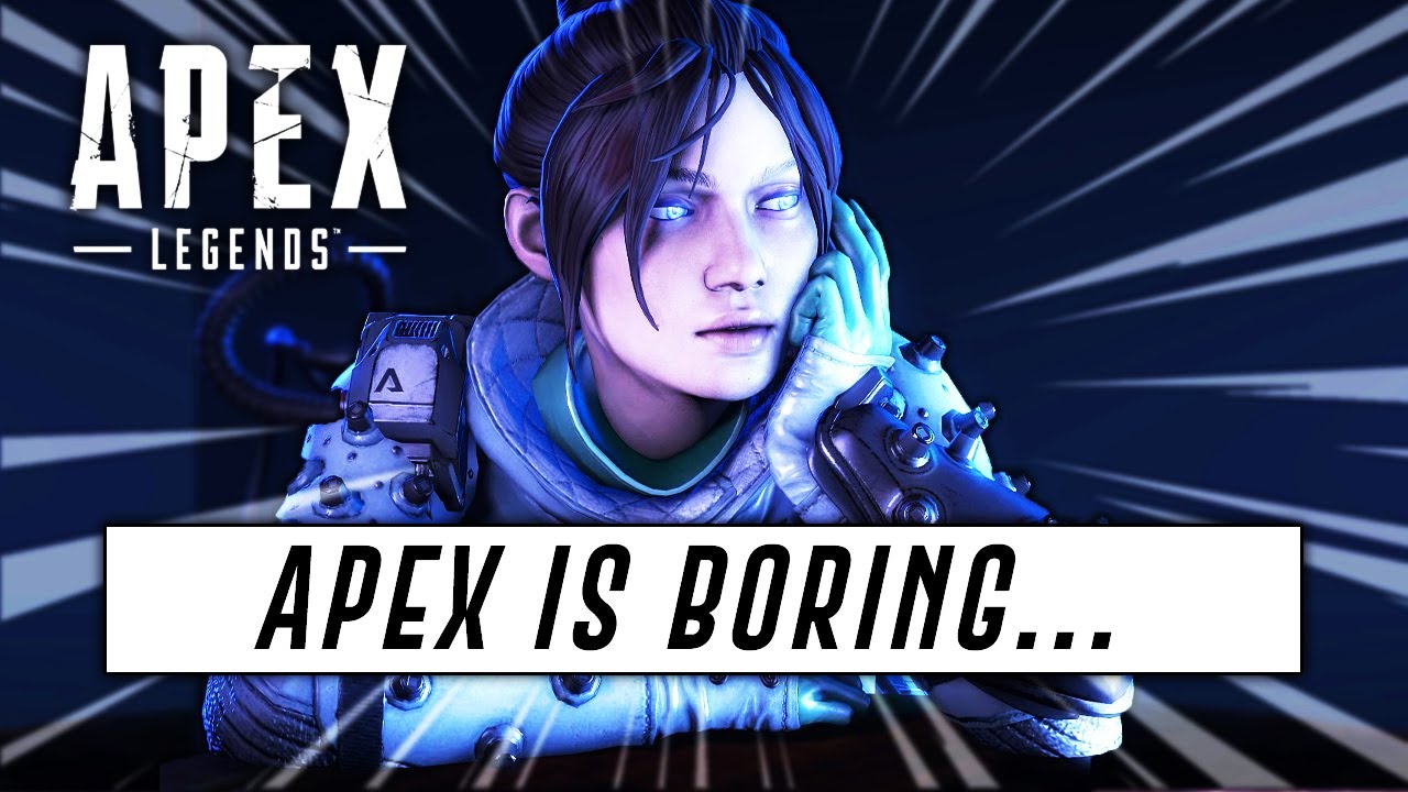 Apex Legends Is Boring....