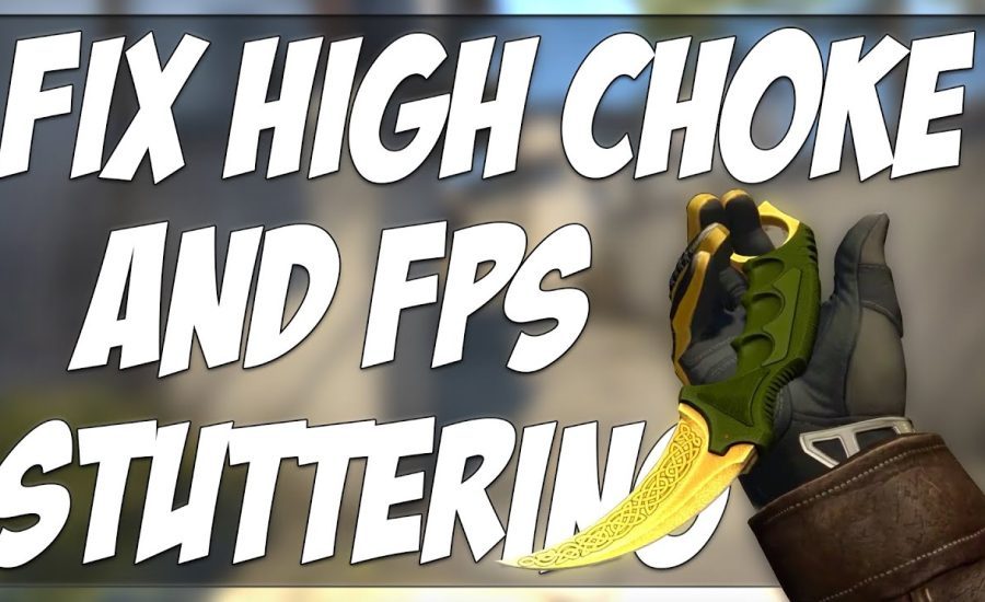 HOW TO FIX HIGH CHOKE AND FPS STUTTERING IN CSGO!!