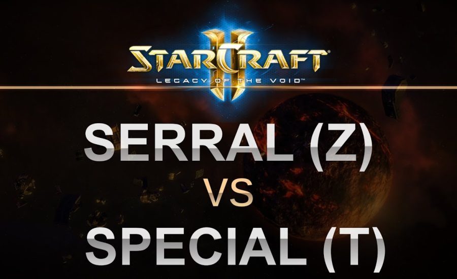 StarCraft 2 - Legacy of the Void 2017 - Serral (Z) v SpeCial (T) Best of 5!