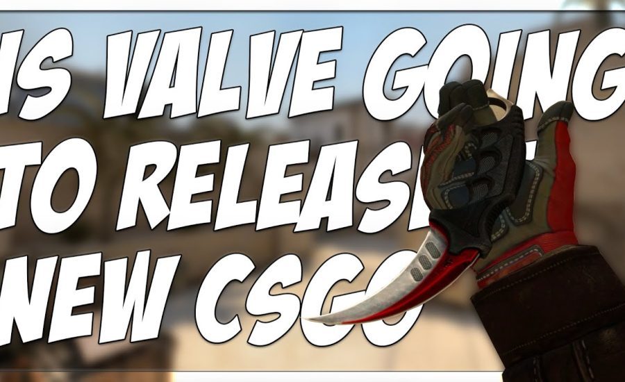 IS VALVE GOING TO RELEASE A NEW CSGO SOON?!