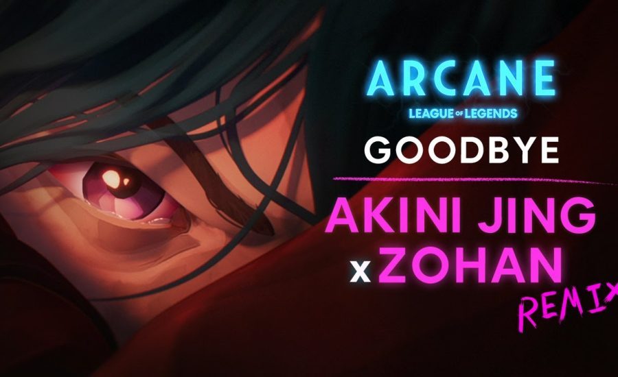 Goodbye (Akini Jing x ZOHAN Remix) | Arcane League of Legends | Visualizer - Riot Games Music