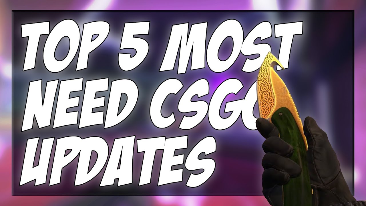 TOP 5 MOST NEEDED CSGO UPDATES IN 2020!!