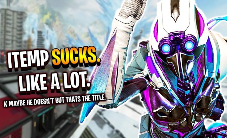 iTemp sucks. Like a lot. Thats the title. - Apex Legends