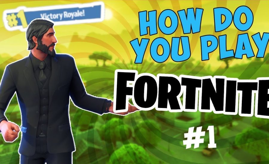 HOW DO YOU PLAY FORTNITE!? #1